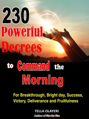 cover image of 230 Powerful Decrees to Command the Morning for Breakthrough, Bright Day, Success, Victory, Deliverance and Fruitfulness